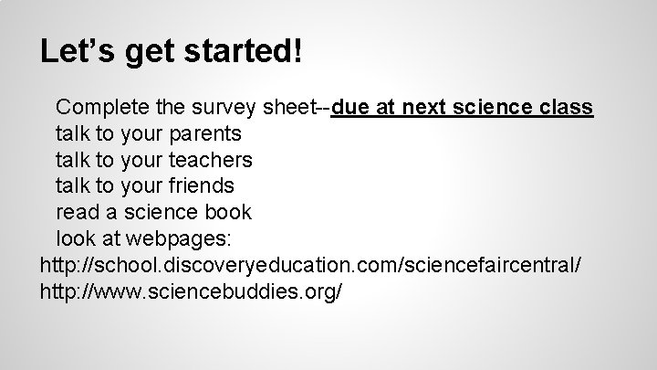 Let’s get started! Complete the survey sheet--due at next science class talk to your