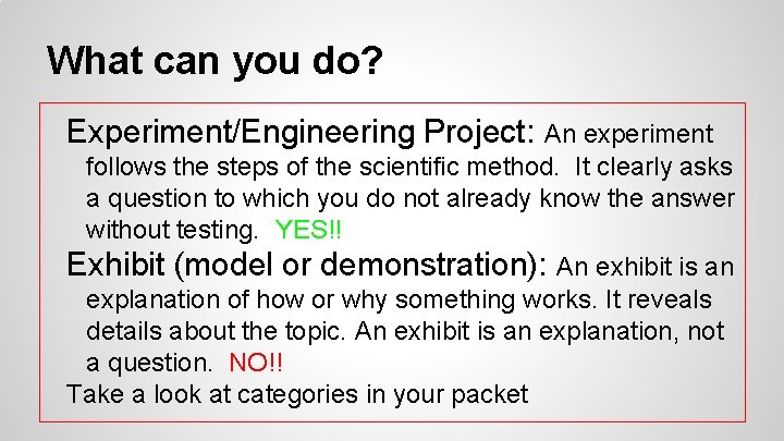 What can you do? Experiment/Engineering Project: An experiment follows the steps of the scientific