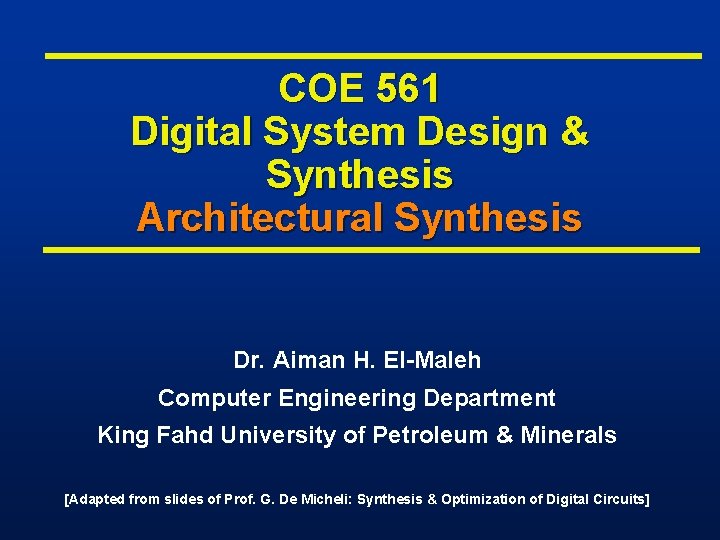 COE 561 Digital System Design & Synthesis Architectural Synthesis Dr. Aiman H. El-Maleh Computer