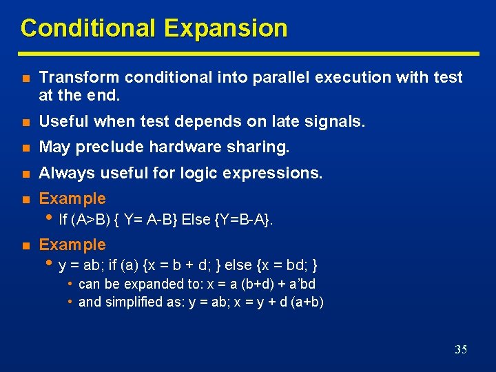 Conditional Expansion n Transform conditional into parallel execution with test at the end. n