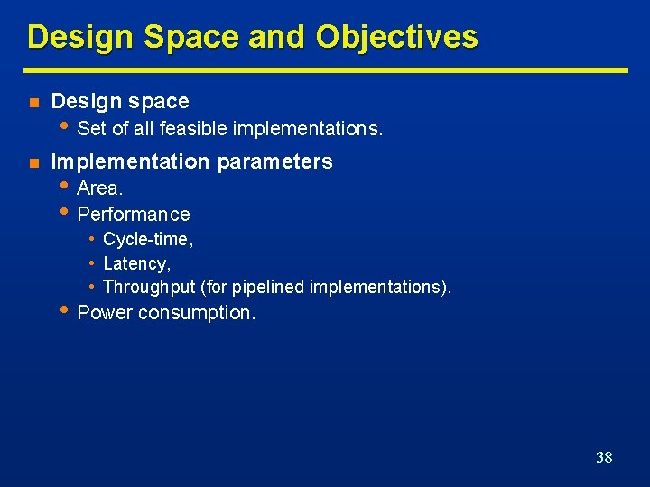 Design Space and Objectives n Design space n Implementation parameters • Set of all
