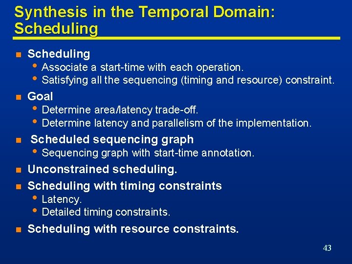 Synthesis in the Temporal Domain: Scheduling n Goal n • Associate a start-time with