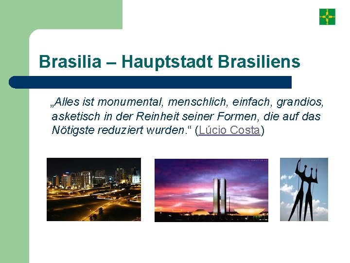 Brasilia – Hauptstadt Brasiliens „Alles ist monumental, menschlich, einfach, grandios, asketisch in der Reinheit
