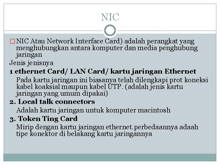 NIC � NIC Atau Network Interface Card) adalah perangkat yang menghubungkan antara komputer dan