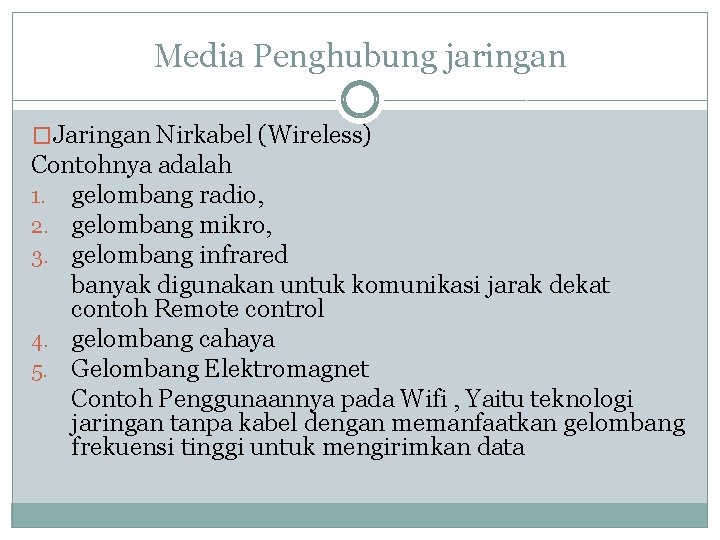 Media Penghubung jaringan �Jaringan Nirkabel (Wireless) Contohnya adalah 1. gelombang radio, 2. gelombang mikro,