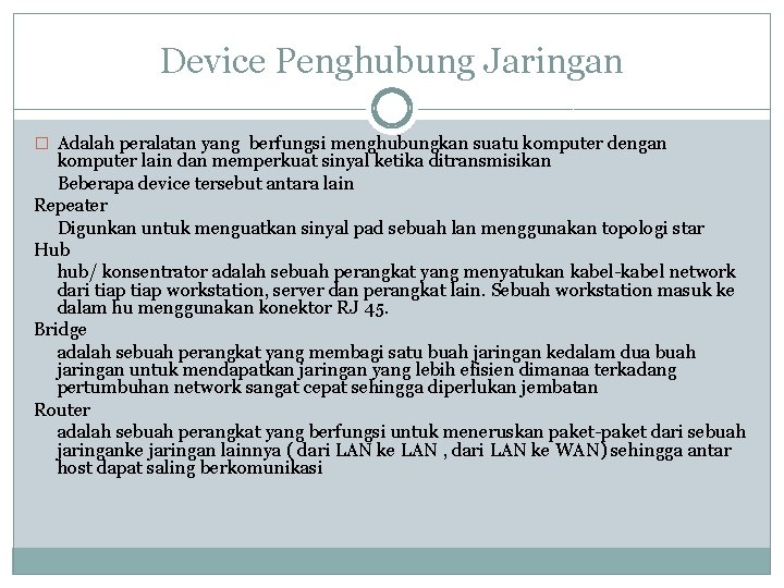 Device Penghubung Jaringan � Adalah peralatan yang berfungsi menghubungkan suatu komputer dengan komputer lain