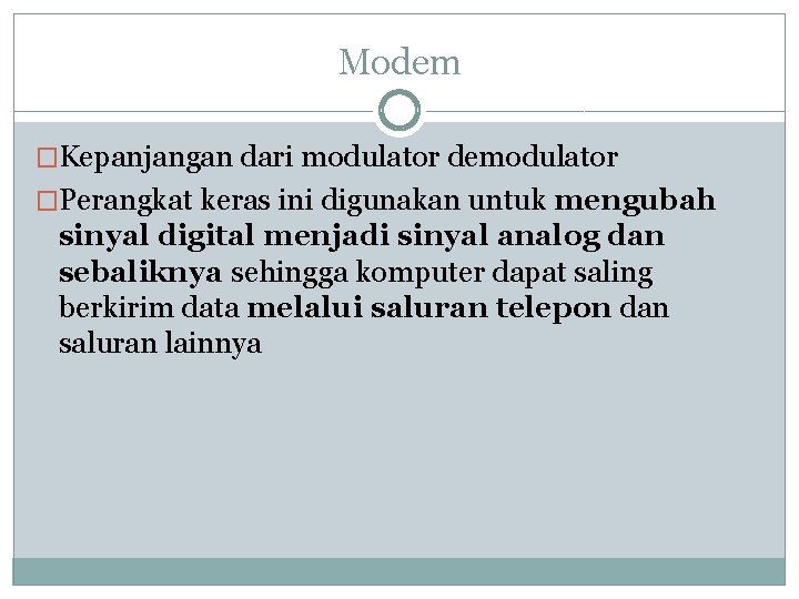 Modem �Kepanjangan dari modulator demodulator �Perangkat keras ini digunakan untuk mengubah sinyal digital menjadi