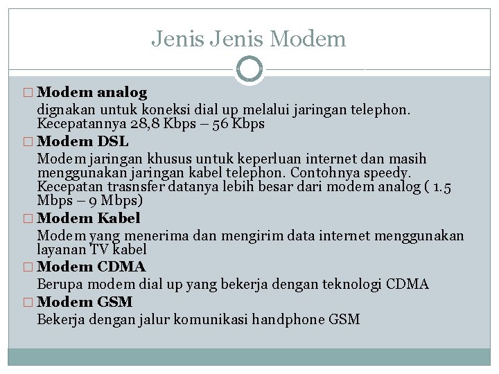 Jenis Modem � Modem analog dignakan untuk koneksi dial up melalui jaringan telephon. Kecepatannya