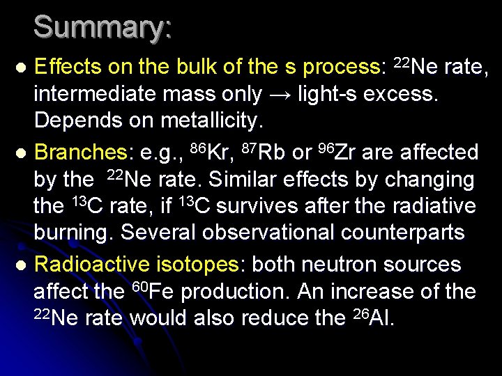 Summary: Effects on the bulk of the s process: 22 Ne rate, intermediate mass