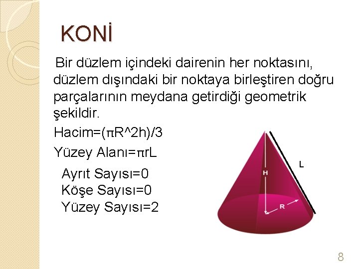 KONİ Bir düzlem içindeki dairenin her noktasını, düzlem dışındaki bir noktaya birleştiren doğru parçalarının