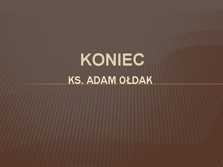 KONIEC KS. ADAM OŁDAK 