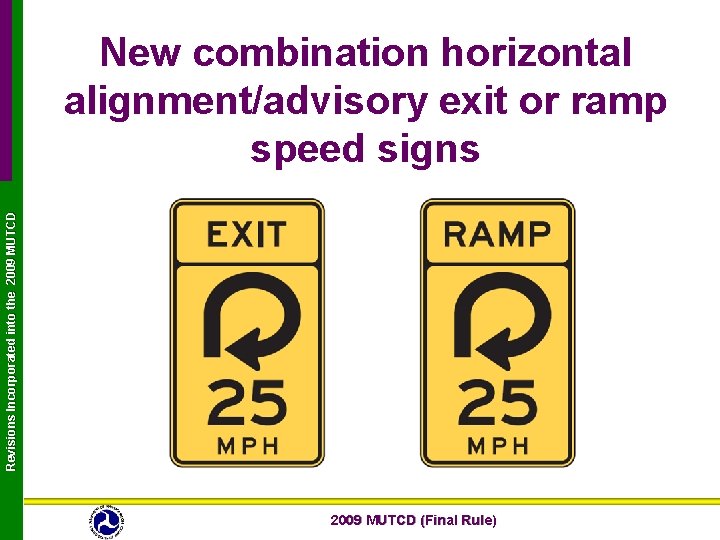 Revisions Incorporated into the 2009 MUTCD New combination horizontal alignment/advisory exit or ramp speed Revisions Incorporated into the 2009 MUTCD New combination horizontal alignment/advisory exit or ramp speed