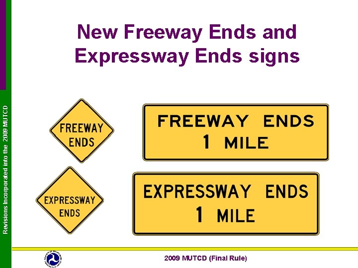 Revisions Incorporated into the 2009 MUTCD New Freeway Ends and Expressway Ends signs 2009 Revisions Incorporated into the 2009 MUTCD New Freeway Ends and Expressway Ends signs 2009