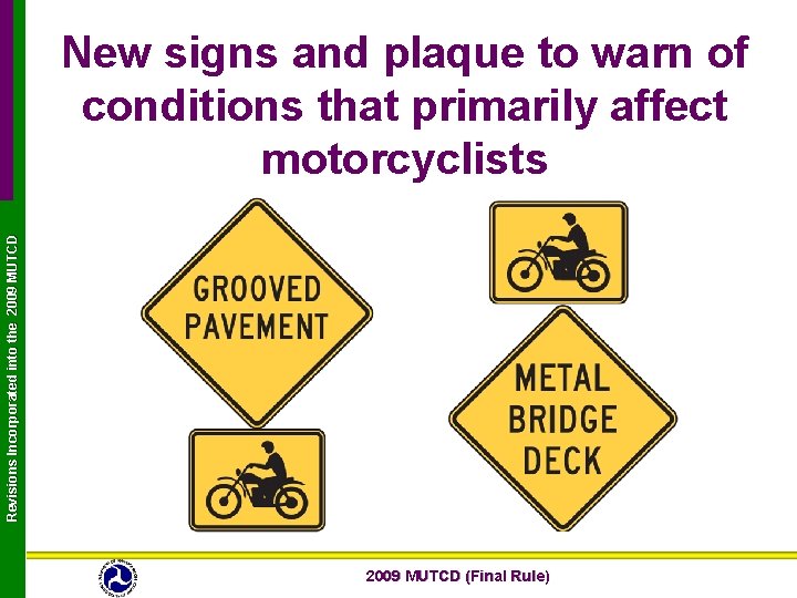 Revisions Incorporated into the 2009 MUTCD New signs and plaque to warn of conditions Revisions Incorporated into the 2009 MUTCD New signs and plaque to warn of conditions