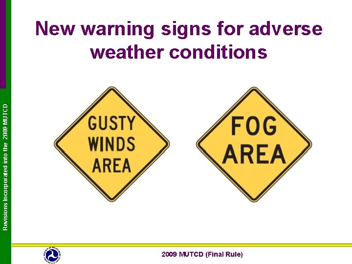 Revisions Incorporated into the 2009 MUTCD New warning signs for adverse weather conditions 2009 Revisions Incorporated into the 2009 MUTCD New warning signs for adverse weather conditions 2009