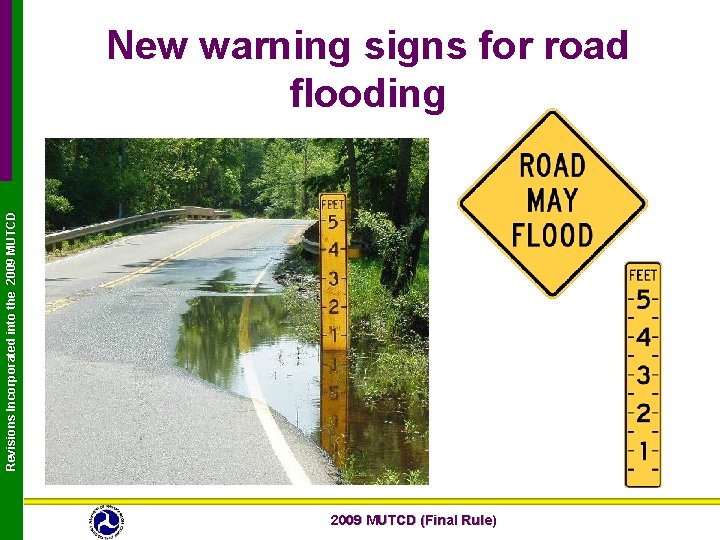 Revisions Incorporated into the 2009 MUTCD New warning signs for road flooding 2009 MUTCD Revisions Incorporated into the 2009 MUTCD New warning signs for road flooding 2009 MUTCD