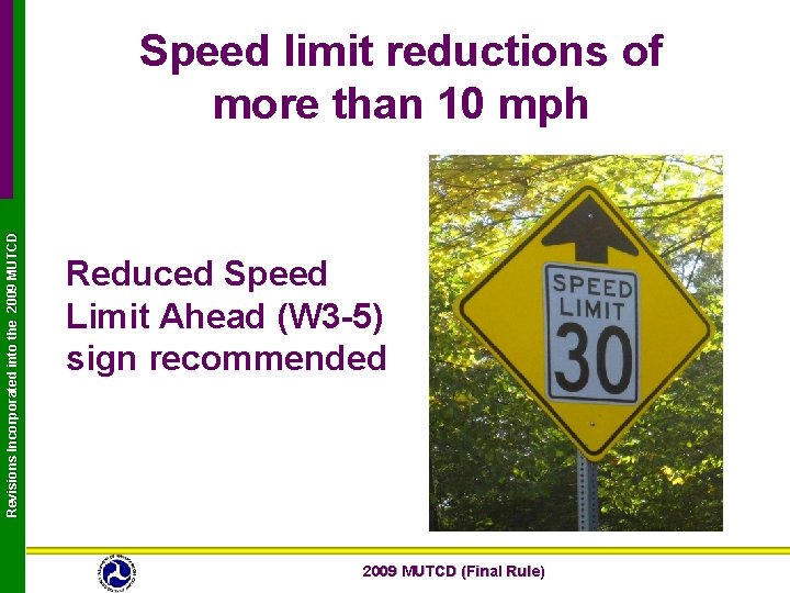 Revisions Incorporated into the 2009 MUTCD Speed limit reductions of more than 10 mph Revisions Incorporated into the 2009 MUTCD Speed limit reductions of more than 10 mph
