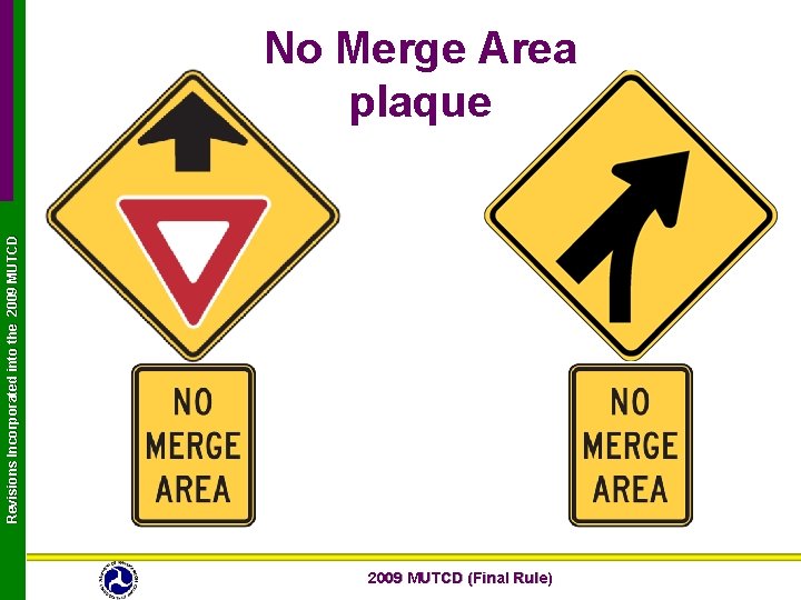Revisions Incorporated into the 2009 MUTCD No Merge Area plaque 2009 MUTCD (Final Rule) Revisions Incorporated into the 2009 MUTCD No Merge Area plaque 2009 MUTCD (Final Rule)