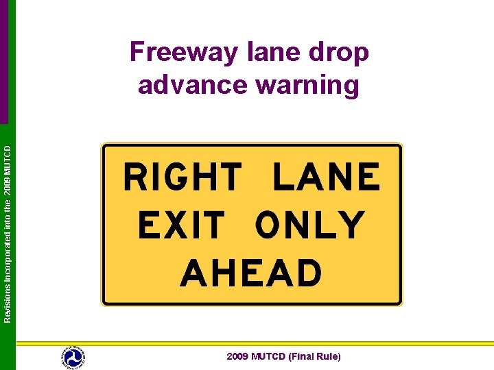 Revisions Incorporated into the 2009 MUTCD Freeway lane drop advance warning 2009 MUTCD (Final Revisions Incorporated into the 2009 MUTCD Freeway lane drop advance warning 2009 MUTCD (Final