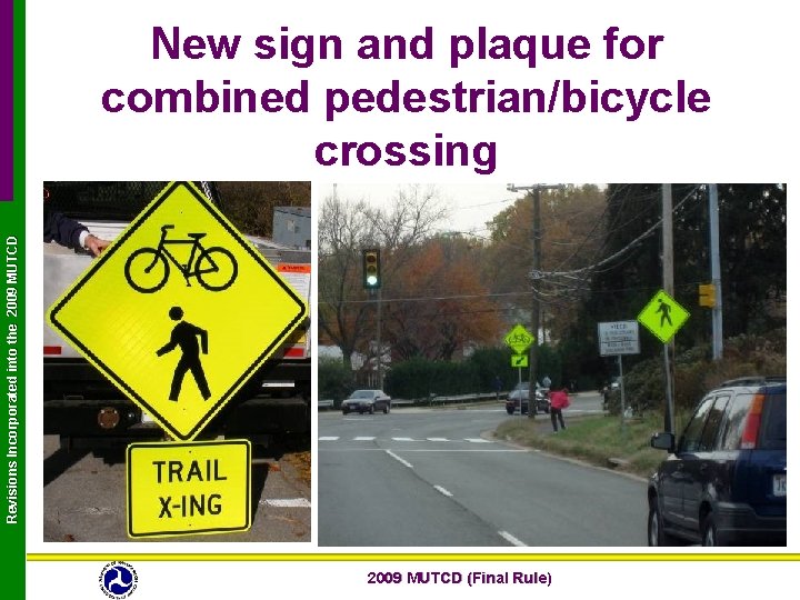 Revisions Incorporated into the 2009 MUTCD New sign and plaque for combined pedestrian/bicycle crossing Revisions Incorporated into the 2009 MUTCD New sign and plaque for combined pedestrian/bicycle crossing