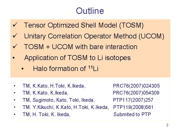 Outline ü Tensor Optimized Shell Model (TOSM) ü Unitary Correlation Operator Method (UCOM) ü