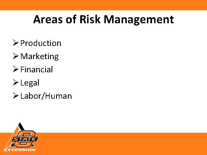 Areas of Risk Management Ø Production Ø Marketing Ø Financial Ø Legal Ø Labor/Human