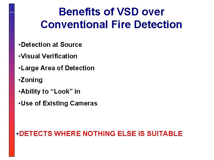 Benefits of VSD over Conventional Fire Detection • Detection at Source • Visual Verification