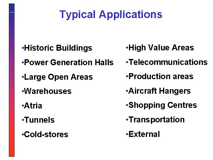 Typical Applications • Historic Buildings • High Value Areas • Power Generation Halls •