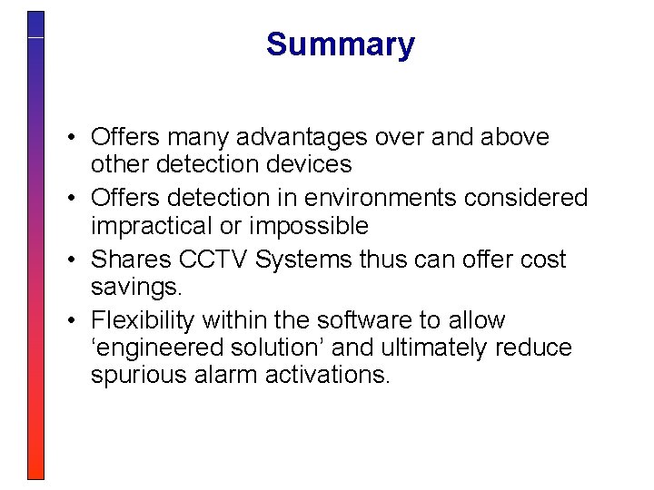 Summary • Offers many advantages over and above other detection devices • Offers detection