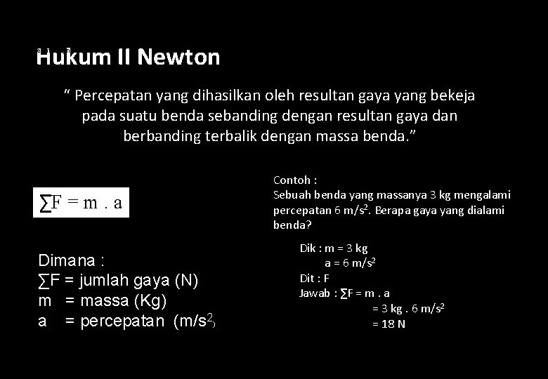 ∑F = jumlah gaya (N) m = massa (Kg) a = percepatan (m/s 2)