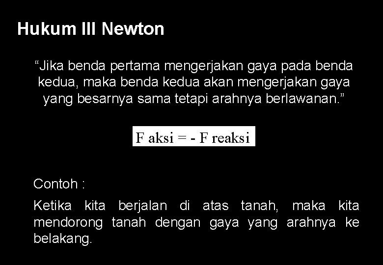 Hukum III Newton “Jika benda pertama mengerjakan gaya pada benda kedua, maka benda kedua