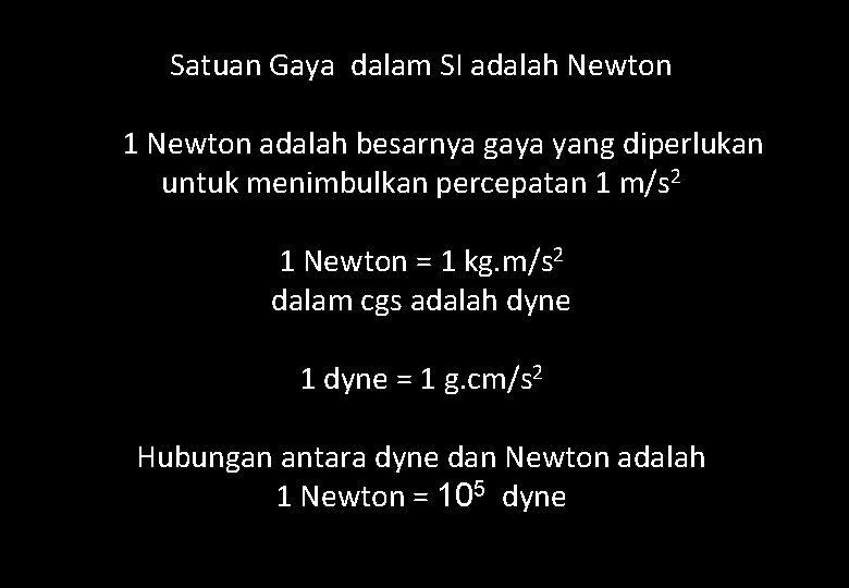 Satuan Gaya dalam SI adalah Newton 1 Newton adalah besarnya gaya yang diperlukan untuk