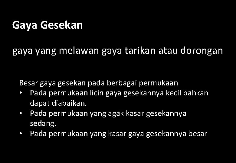Gaya Gesekan gaya yang melawan gaya tarikan atau dorongan Besar gaya gesekan pada berbagai