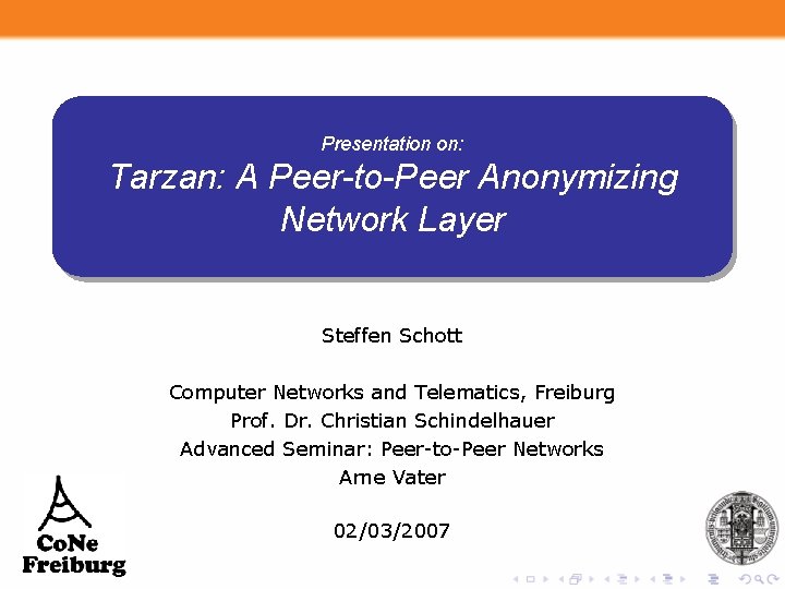 Presentation on: Tarzan: A Peer-to-Peer Anonymizing Network Layer Steffen Schott Computer Networks and Telematics, Presentation on: Tarzan: A Peer-to-Peer Anonymizing Network Layer Steffen Schott Computer Networks and Telematics,