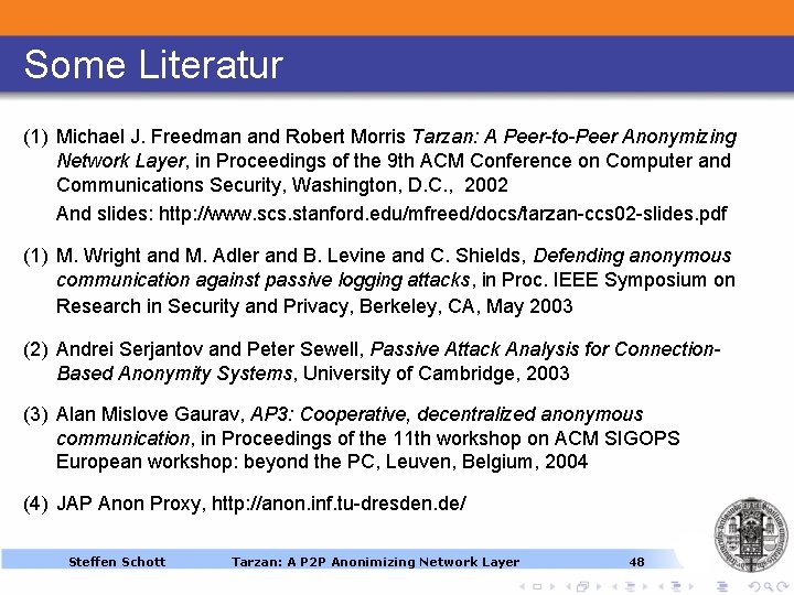 Some Literatur (1) Michael J. Freedman and Robert Morris Tarzan: A Peer-to-Peer Anonymizing Network Some Literatur (1) Michael J. Freedman and Robert Morris Tarzan: A Peer-to-Peer Anonymizing Network