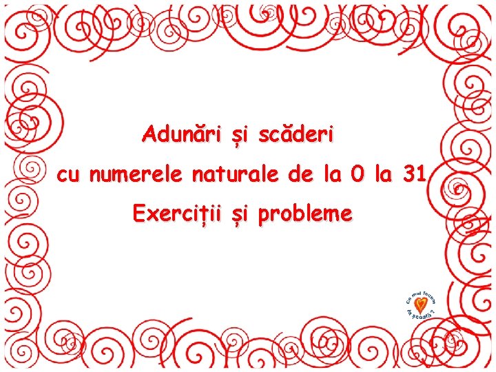 Adunări și scăderi cu numerele naturale de la 0 la 31 Exerciții și probleme