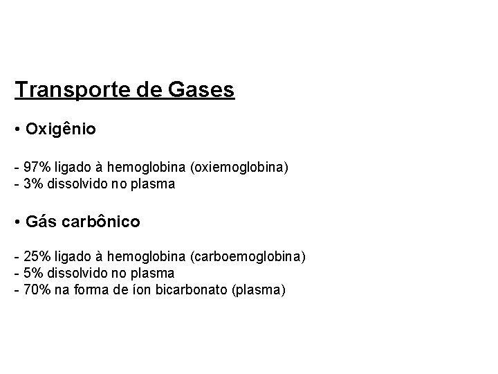 Transporte de Gases • Oxigênio - 97% ligado à hemoglobina (oxiemoglobina) - 3% dissolvido