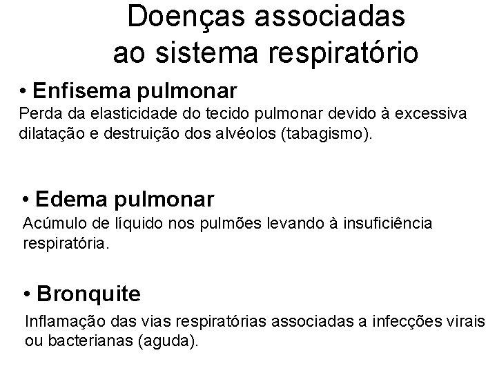 Doenças associadas ao sistema respiratório • Enfisema pulmonar Perda da elasticidade do tecido pulmonar