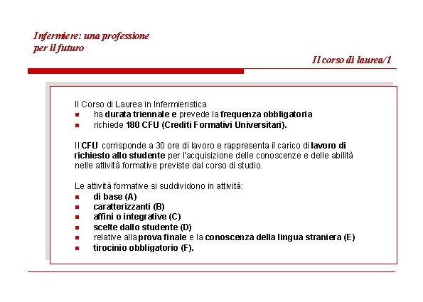 Infermiere: una professione per il futuro Il corso di laurea/1 Il Corso di Laurea