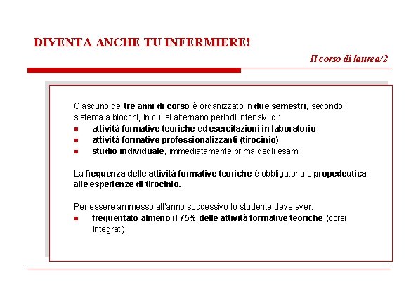 DIVENTA ANCHE TU INFERMIERE! Il corso di laurea/2 Ciascuno dei tre anni di corso