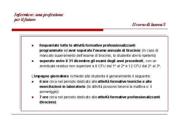 Infermiere: una professione per il futuro Il corso di laurea/3 n n frequentato tutte