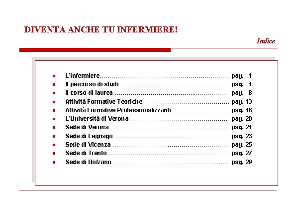 DIVENTA ANCHE TU INFERMIERE! Indice n n n L’infermiere………………………. . ………… pag. 1 Il