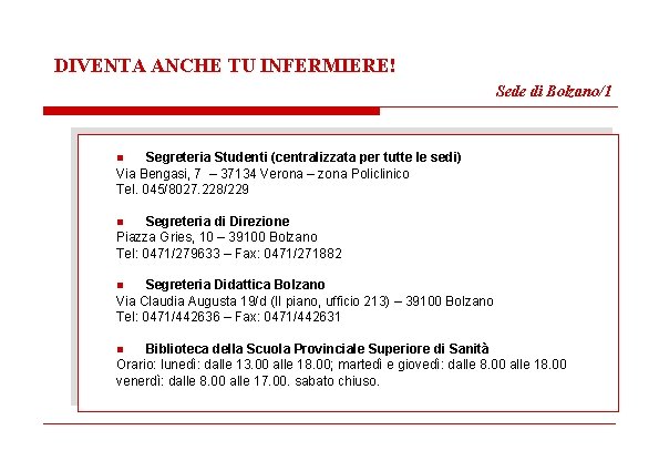 DIVENTA ANCHE TU INFERMIERE! Sede di Bolzano/1 Segreteria Studenti (centralizzata per tutte le sedi)