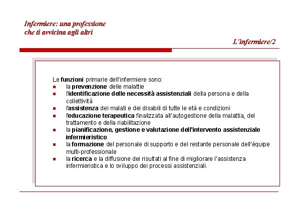 Infermiere: una professione che ti avvicina agli altri L’infermiere/2 Le funzioni primarie dell’infermiere sono: