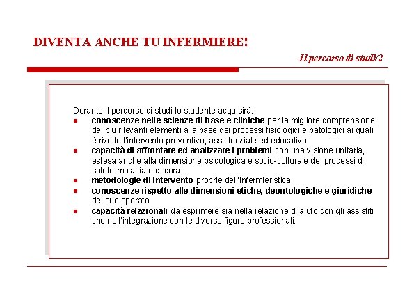 DIVENTA ANCHE TU INFERMIERE! Il percorso di studi/2 Durante il percorso di studi lo