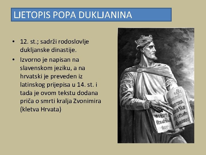 LJETOPIS POPA DUKLJANINA • 12. st. ; sadrži rodoslovlje dukljanske dinastije. • Izvorno je