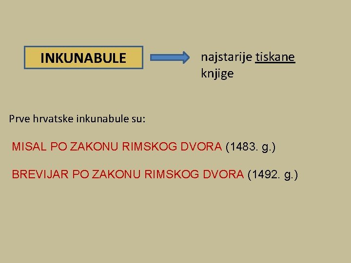 INKUNABULE najstarije tiskane knjige Prve hrvatske inkunabule su: MISAL PO ZAKONU RIMSKOG DVORA (1483.