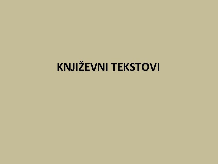 KNJIŽEVNI TEKSTOVI KNJIŽEVNI TEKSTOVI