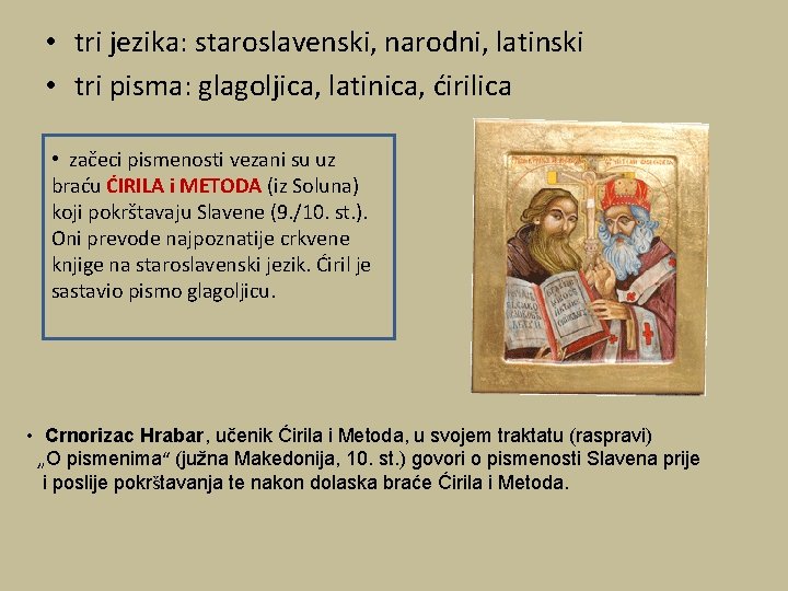 • tri jezika: staroslavenski, narodni, latinski • tri pisma: glagoljica, latinica, ćirilica • • tri jezika: staroslavenski, narodni, latinski • tri pisma: glagoljica, latinica, ćirilica •