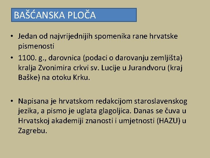 BAŠĆANSKA PLOČA • Jedan od najvrijednijih spomenika rane hrvatske pismenosti • 1100. g. , BAŠĆANSKA PLOČA • Jedan od najvrijednijih spomenika rane hrvatske pismenosti • 1100. g. ,